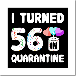I Turned 56 In Quarantine Posters and Art